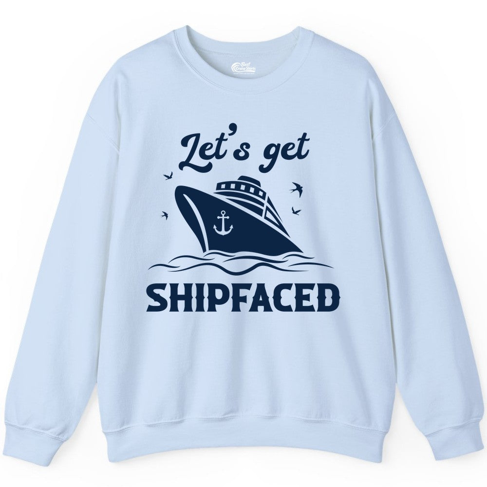 Let's Get Shipfaced Shirt - Funny Cruise Drinking Nautical Party Tee (Sweatshirt) in Light Blue - Let’s Get Shipfaced Shirt - Funny Cruise Party Nautical Drinking Tee