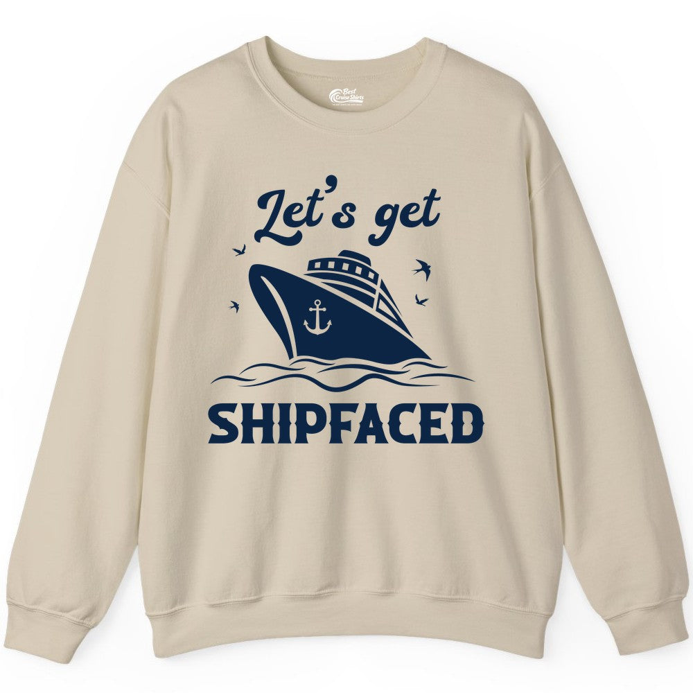 Let's Get Shipfaced Shirt - Funny Cruise Drinking Nautical Party Tee (Sweatshirt) in Sand - Let’s Get Shipfaced Shirt - Funny Cruise Party Nautical Drinking Tee