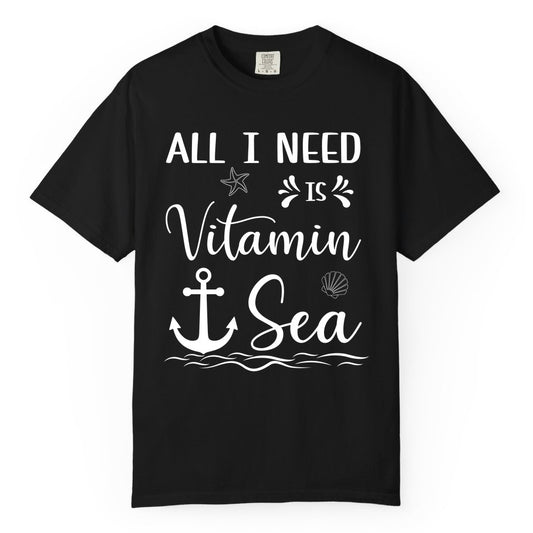 Vitamin Sea Shirt - Nautical Beach Pun Tee for Summer Vacation (Comfort Color) in Black - All I Need Is Vitamin Sea Nautical Beach Pun Shirt with Anchor Art