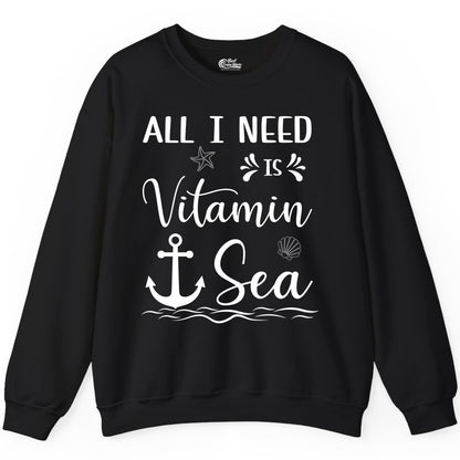 Vitamin Sea Shirt - Nautical Beach Pun Tee for Summer Vacation (Sweatshirt) in Black - All I Need Is Vitamin Sea Nautical Beach Pun Shirt with Anchor Art