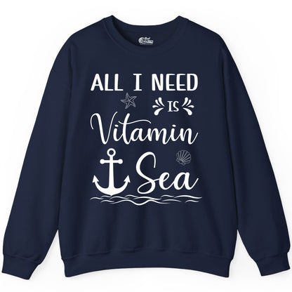 Vitamin Sea Shirt - Nautical Beach Pun Tee for Summer Vacation (Sweatshirt) in Navy - All I Need Is Vitamin Sea Nautical Beach Pun Shirt with Anchor Art
