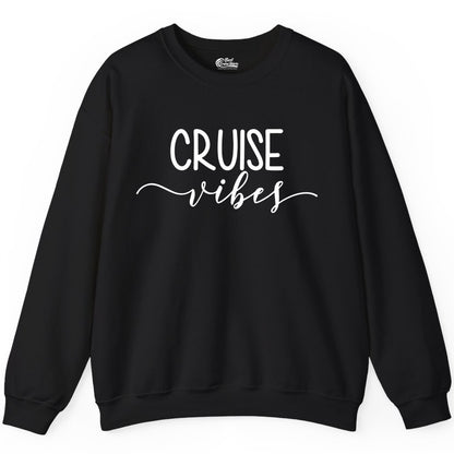 Cruise Vibes Shirt - Fun Cruise Vacation Tee for Groups & Parties (Sweatshirt) in Black - Cruise Vibes Modern Script Typography Shirt for Group Cruise Trips