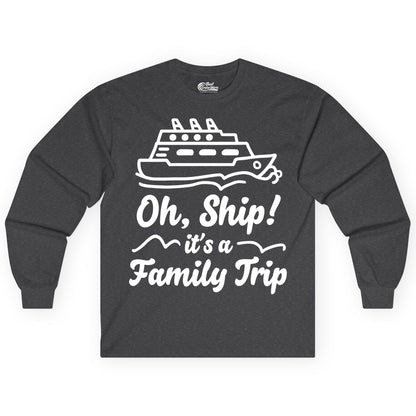 Family Cruise Shirts - Funny Cruise Trip Shirts for Family Vacation (Long Sleeve) in Dark Heather - Oh Ship Its a Family Trip Cruise Vacation Matching Shirt