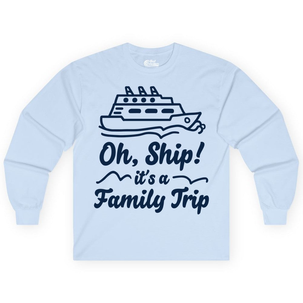 Family Cruise Shirts - Funny Cruise Trip Shirts for Family Vacation (Long Sleeve) in Light Blue - Oh Ship Its a Family Trip Cruise Vacation Matching Shirt