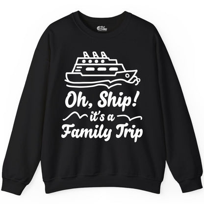 Family Cruise Shirts - Funny Cruise Trip Shirts for Family Vacation (Sweatshirt) in Black - Oh Ship Its a Family Trip Cruise Vacation Matching Shirt