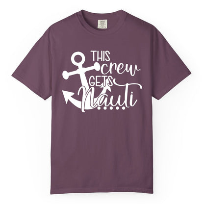 This Crew Gets Nauti Shirt - Nautical Group Funny Boat Shirt (Comfort Color) in Berry - This Crew Gets Nauti Nautical Humor Cruise Group Anchor Shirt