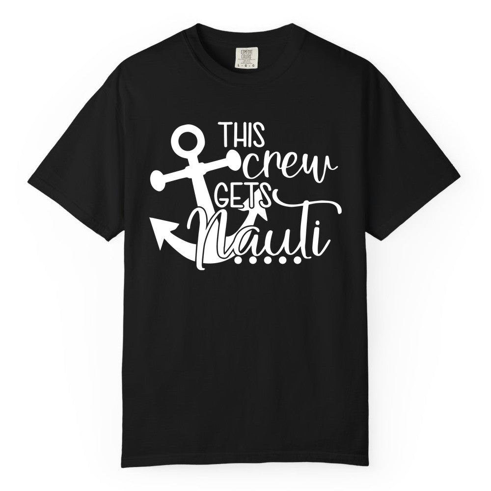 This Crew Gets Nauti Shirt - Nautical Group Funny Boat Shirt (Comfort Color) in Black - This Crew Gets Nauti Nautical Humor Cruise Group Anchor Shirt