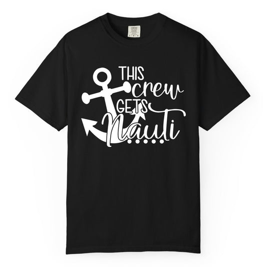 This Crew Gets Nauti Shirt - Nautical Group Funny Boat Shirt (Comfort Color) in Black - This Crew Gets Nauti Nautical Humor Cruise Group Anchor Shirt
