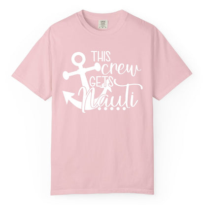 This Crew Gets Nauti Shirt - Nautical Group Funny Boat Shirt (Comfort Color) in Blossom - This Crew Gets Nauti Nautical Humor Cruise Group Anchor Shirt