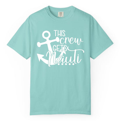This Crew Gets Nauti Shirt - Nautical Group Funny Boat Shirt (Comfort Color) in Chalky Mint - This Crew Gets Nauti Nautical Humor Cruise Group Anchor Shirt