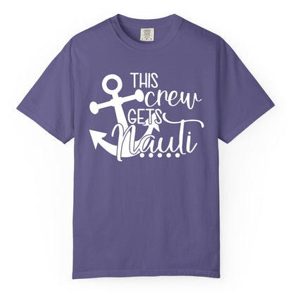 This Crew Gets Nauti Shirt - Nautical Group Funny Boat Shirt (Comfort Color) in Grape - This Crew Gets Nauti Nautical Humor Cruise Group Anchor Shirt