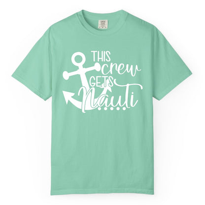 This Crew Gets Nauti Shirt - Nautical Group Funny Boat Shirt (Comfort Color) in Island Reef - This Crew Gets Nauti Nautical Humor Cruise Group Anchor Shirt
