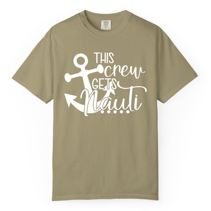 This Crew Gets Nauti Shirt - Nautical Group Funny Boat Shirt (Comfort Color) in Khaki - This Crew Gets Nauti Nautical Humor Cruise Group Anchor Shirt