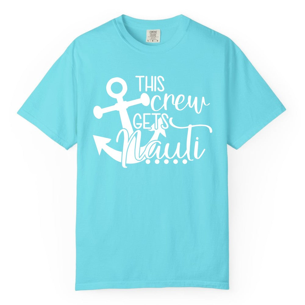 This Crew Gets Nauti Shirt - Nautical Group Funny Boat Shirt (Comfort Color) in Lagoon Blue - This Crew Gets Nauti Nautical Humor Cruise Group Anchor Shirt