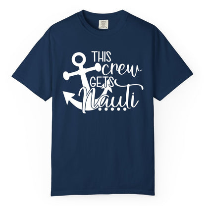 This Crew Gets Nauti Shirt - Nautical Group Funny Boat Shirt (Comfort Color) in Navy - This Crew Gets Nauti Nautical Humor Cruise Group Anchor Shirt