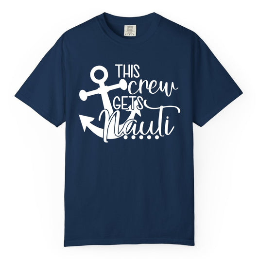 This Crew Gets Nauti Shirt - Nautical Group Funny Boat Shirt (Comfort Color) in Navy - This Crew Gets Nauti Nautical Humor Cruise Group Anchor Shirt