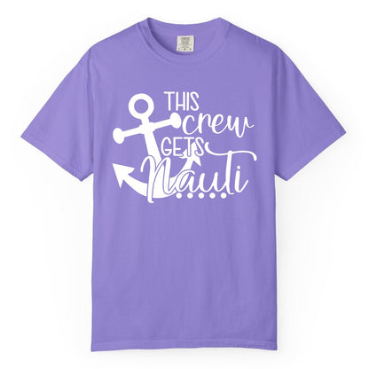 This Crew Gets Nauti Shirt - Nautical Group Funny Boat Shirt (Comfort Color) in Violet - This Crew Gets Nauti Nautical Humor Cruise Group Anchor Shirt