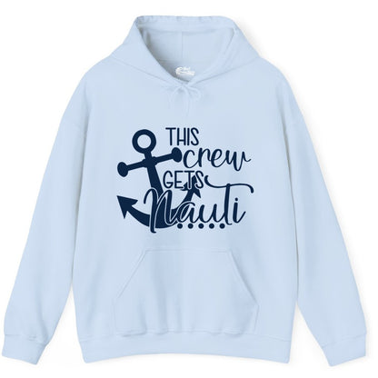 This Crew Gets Nauti Shirt - Nautical Group Funny Boat Shirt (Hoodie) in Light Blue - This Crew Gets Nauti Nautical Humor Cruise Group Anchor Shirt