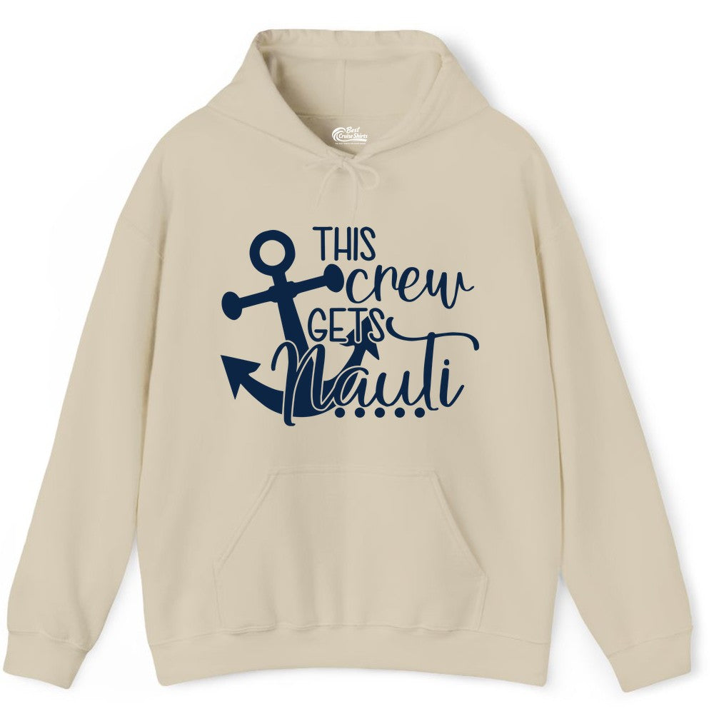 This Crew Gets Nauti Shirt - Nautical Group Funny Boat Shirt (Hoodie) in Sand - This Crew Gets Nauti Nautical Humor Cruise Group Anchor Shirt
