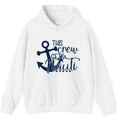 This Crew Gets Nauti Shirt - Nautical Group Funny Boat Shirt (Hoodie) in White - This Crew Gets Nauti Nautical Humor Cruise Group Anchor Shirt