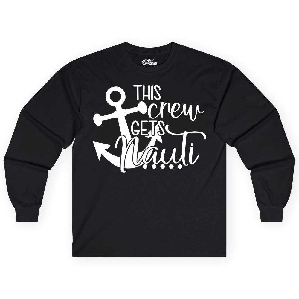 This Crew Gets Nauti Shirt - Nautical Group Funny Boat Shirt (Long Sleeve) in Black - This Crew Gets Nauti Nautical Humor Cruise Group Anchor Shirt