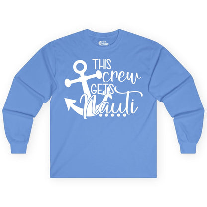 This Crew Gets Nauti Shirt - Nautical Group Funny Boat Shirt (Long Sleeve) in Carolina Blue - This Crew Gets Nauti Nautical Humor Cruise Group Anchor Shirt