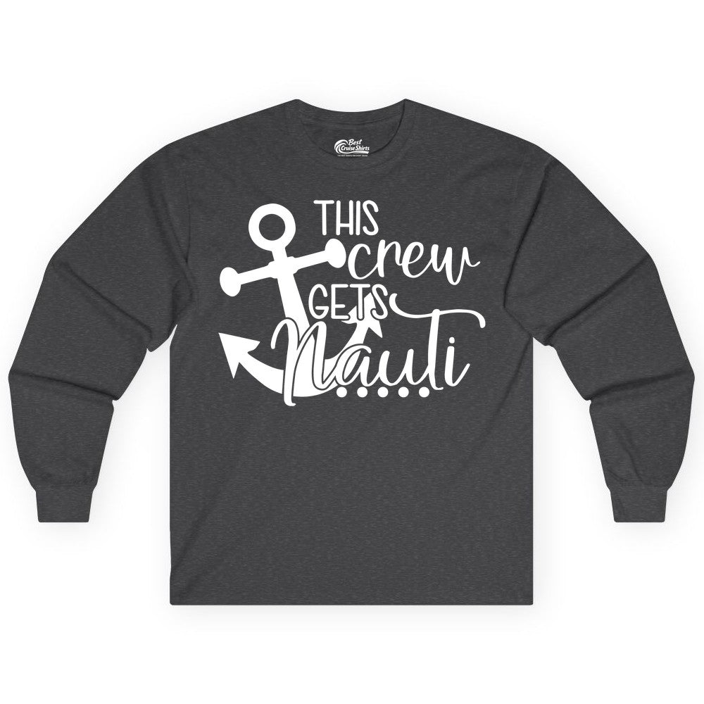 This Crew Gets Nauti Shirt - Nautical Group Funny Boat Shirt (Long Sleeve) in Dark Heather - This Crew Gets Nauti Nautical Humor Cruise Group Anchor Shirt