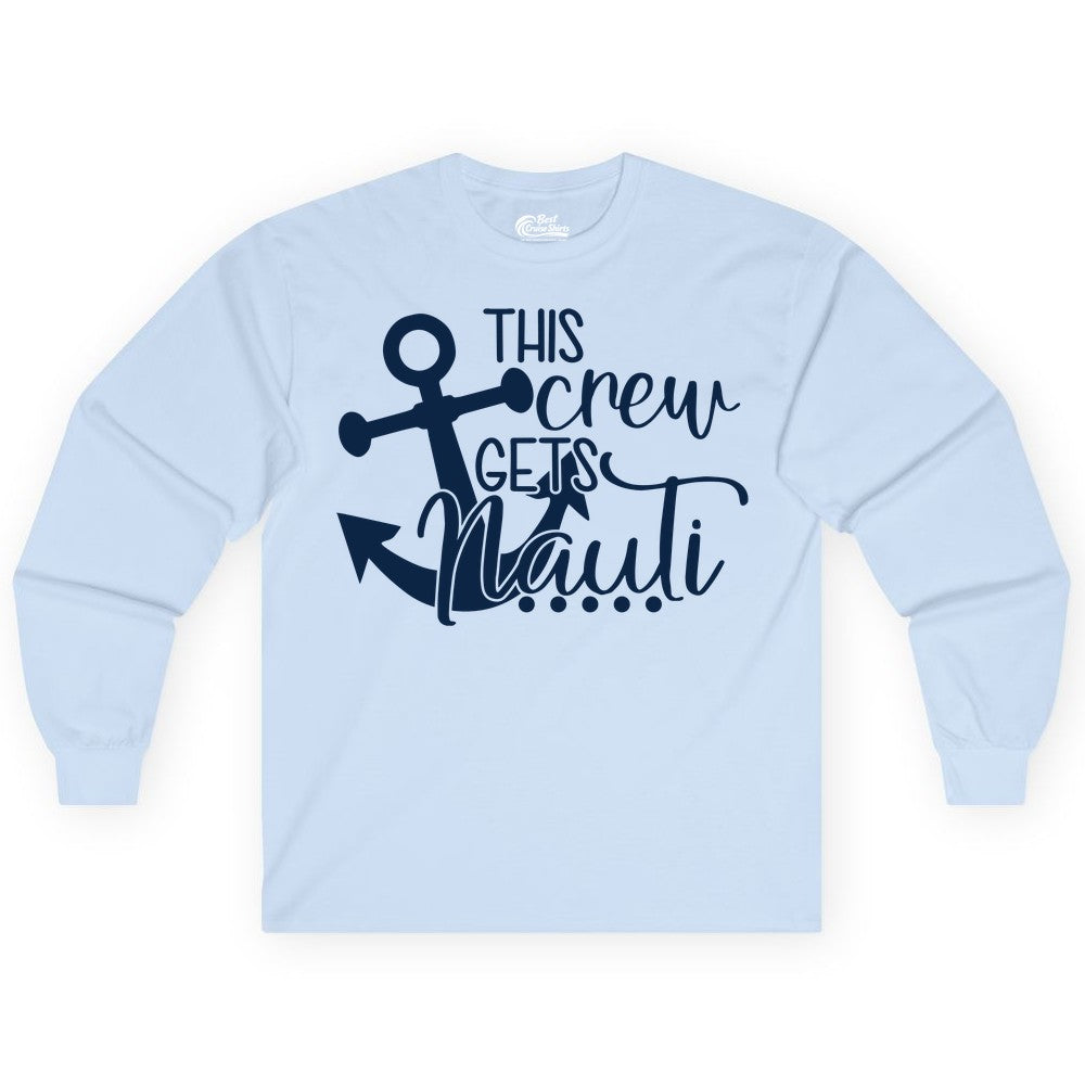 This Crew Gets Nauti Shirt - Nautical Group Funny Boat Shirt (Long Sleeve) in Light Blue - This Crew Gets Nauti Nautical Humor Cruise Group Anchor Shirt