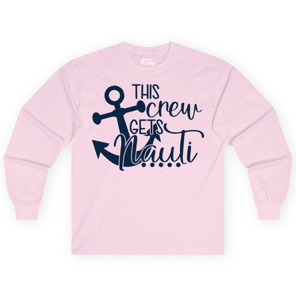This Crew Gets Nauti Shirt - Nautical Group Funny Boat Shirt (Long Sleeve) in Light Pink - This Crew Gets Nauti Nautical Humor Cruise Group Anchor Shirt