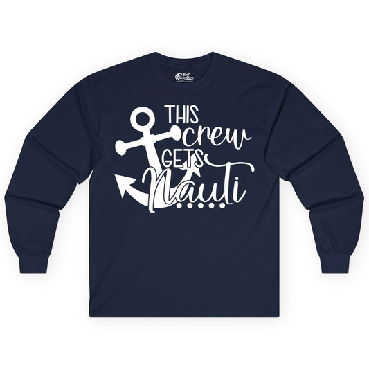 This Crew Gets Nauti Shirt - Nautical Group Funny Boat Shirt (Long Sleeve) in Navy - This Crew Gets Nauti Nautical Humor Cruise Group Anchor Shirt