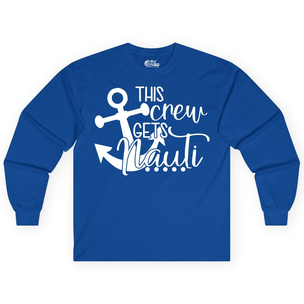 This Crew Gets Nauti Shirt - Nautical Group Funny Boat Shirt (Long Sleeve) in Royal - This Crew Gets Nauti Nautical Humor Cruise Group Anchor Shirt