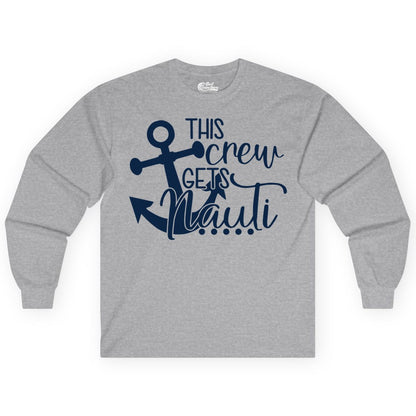 This Crew Gets Nauti Shirt - Nautical Group Funny Boat Shirt (Long Sleeve) in Sport Grey - This Crew Gets Nauti Nautical Humor Cruise Group Anchor Shirt