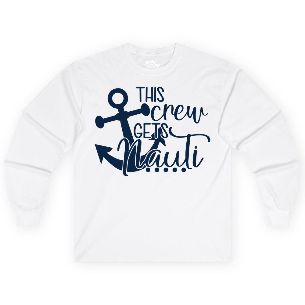 This Crew Gets Nauti Shirt - Nautical Group Funny Boat Shirt (Long Sleeve) in White - This Crew Gets Nauti Nautical Humor Cruise Group Anchor Shirt