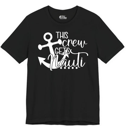 This Crew Gets Nauti Shirt - Nautical Group Funny Boat Shirt (Premium Tee) in Black - This Crew Gets Nauti Nautical Humor Cruise Group Anchor Shirt