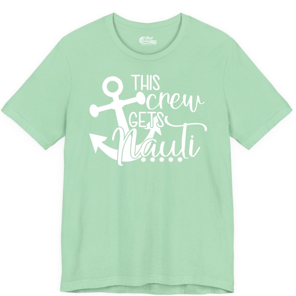 This Crew Gets Nauti Shirt - Nautical Group Funny Boat Shirt (Premium Tee) in Mint - This Crew Gets Nauti Nautical Humor Cruise Group Anchor Shirt