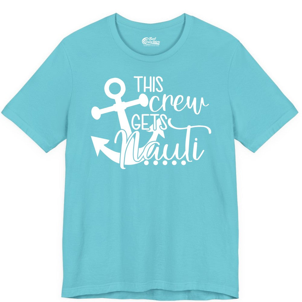 This Crew Gets Nauti Shirt - Nautical Group Funny Boat Shirt (Premium Tee) in Turquoise - This Crew Gets Nauti Nautical Humor Cruise Group Anchor Shirt