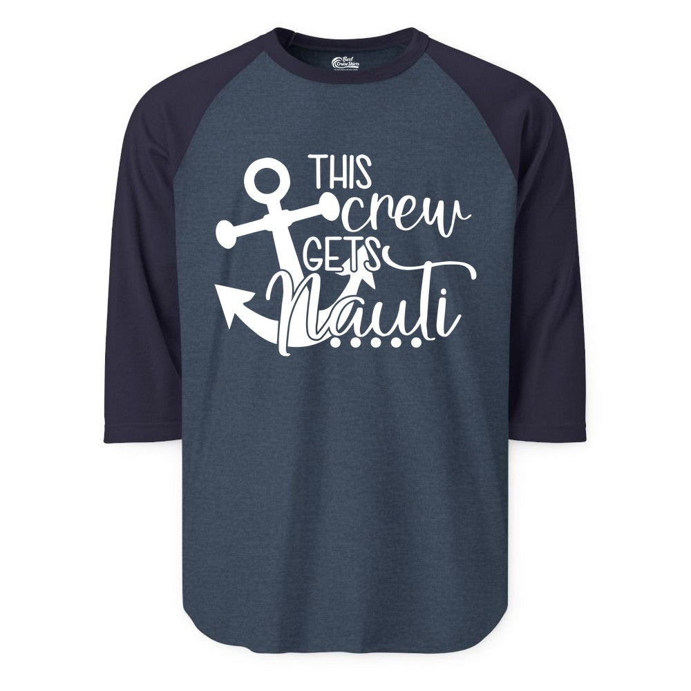 This Crew Gets Nauti Shirt - Nautical Group Funny Boat Shirt (Raglan) in Heather DenimNavy - This Crew Gets Nauti Nautical Humor Cruise Group Anchor Shirt