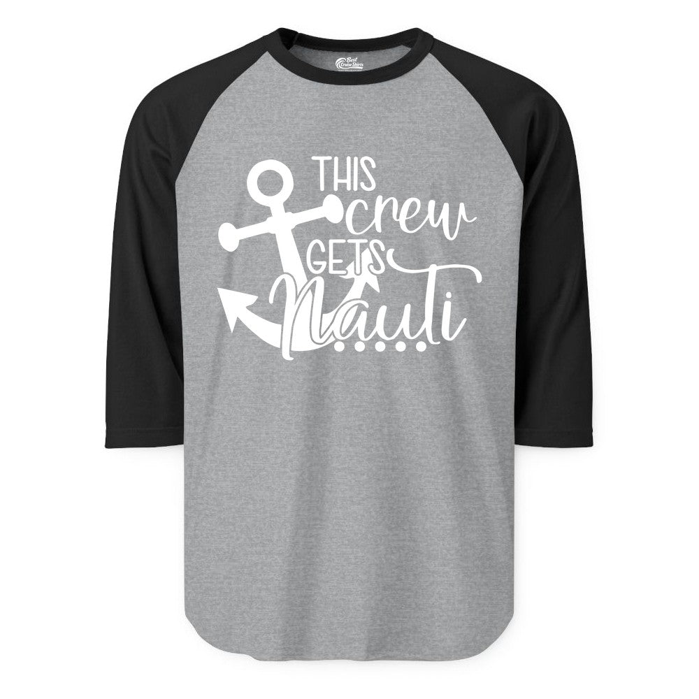 This Crew Gets Nauti Shirt - Nautical Group Funny Boat Shirt (Raglan) in Heather GreyBlack - This Crew Gets Nauti Nautical Humor Cruise Group Anchor Shirt