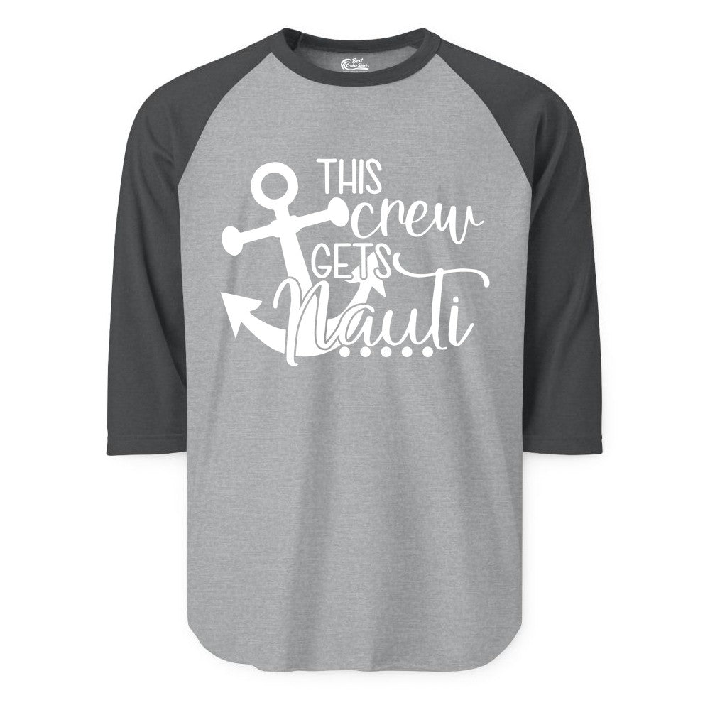 This Crew Gets Nauti Shirt - Nautical Group Funny Boat Shirt (Raglan) in Heather GreyHeather Charcoal - This Crew Gets Nauti Nautical Humor Cruise Group Anchor Shirt