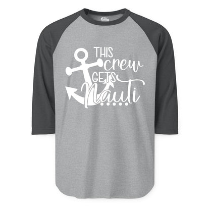 This Crew Gets Nauti Shirt - Nautical Group Funny Boat Shirt (Raglan) in Heather GreyHeather Charcoal - This Crew Gets Nauti Nautical Humor Cruise Group Anchor Shirt