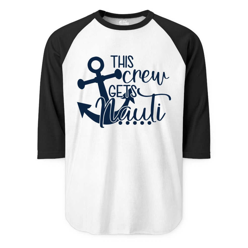 This Crew Gets Nauti Shirt - Nautical Group Funny Boat Shirt (Raglan) in WhiteBlack - This Crew Gets Nauti Nautical Humor Cruise Group Anchor Shirt