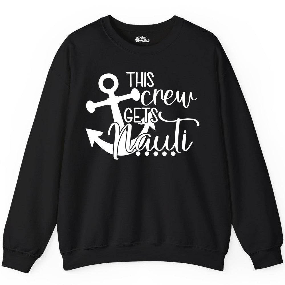 This Crew Gets Nauti Shirt - Nautical Group Funny Boat Shirt (Sweatshirt) in Black - This Crew Gets Nauti Nautical Humor Cruise Group Anchor Shirt