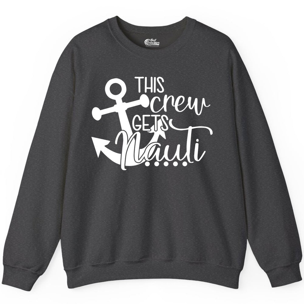 This Crew Gets Nauti Shirt - Nautical Group Funny Boat Shirt (Sweatshirt) in Dark Heather - This Crew Gets Nauti Nautical Humor Cruise Group Anchor Shirt