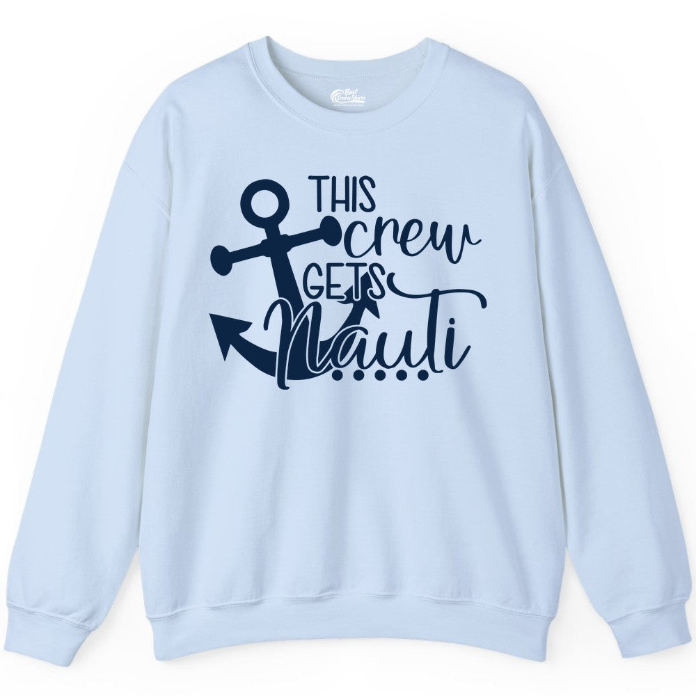 This Crew Gets Nauti Shirt - Nautical Group Funny Boat Shirt (Sweatshirt) in Light Blue - This Crew Gets Nauti Nautical Humor Cruise Group Anchor Shirt