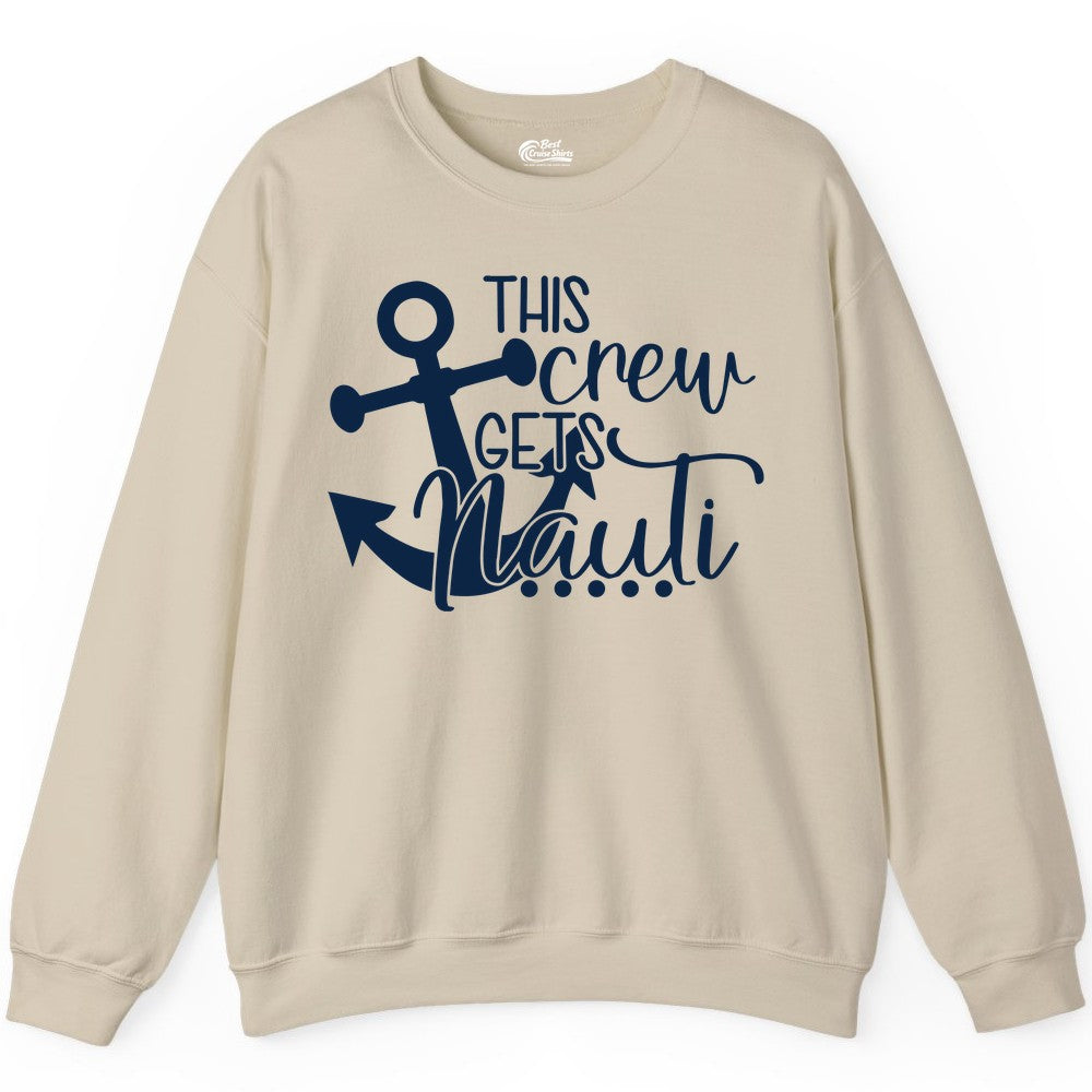 This Crew Gets Nauti Shirt - Nautical Group Funny Boat Shirt (Sweatshirt) in Sand - This Crew Gets Nauti Nautical Humor Cruise Group Anchor Shirt