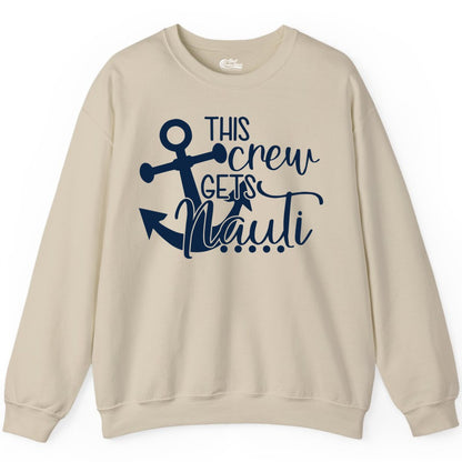 This Crew Gets Nauti Shirt - Nautical Group Funny Boat Shirt (Sweatshirt) in Sand - This Crew Gets Nauti Nautical Humor Cruise Group Anchor Shirt