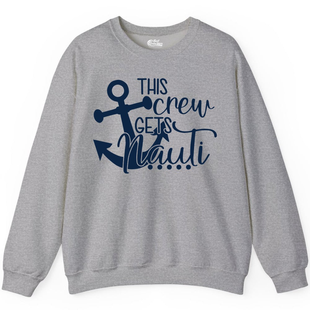This Crew Gets Nauti Shirt - Nautical Group Funny Boat Shirt (Sweatshirt) in Sport Grey - This Crew Gets Nauti Nautical Humor Cruise Group Anchor Shirt