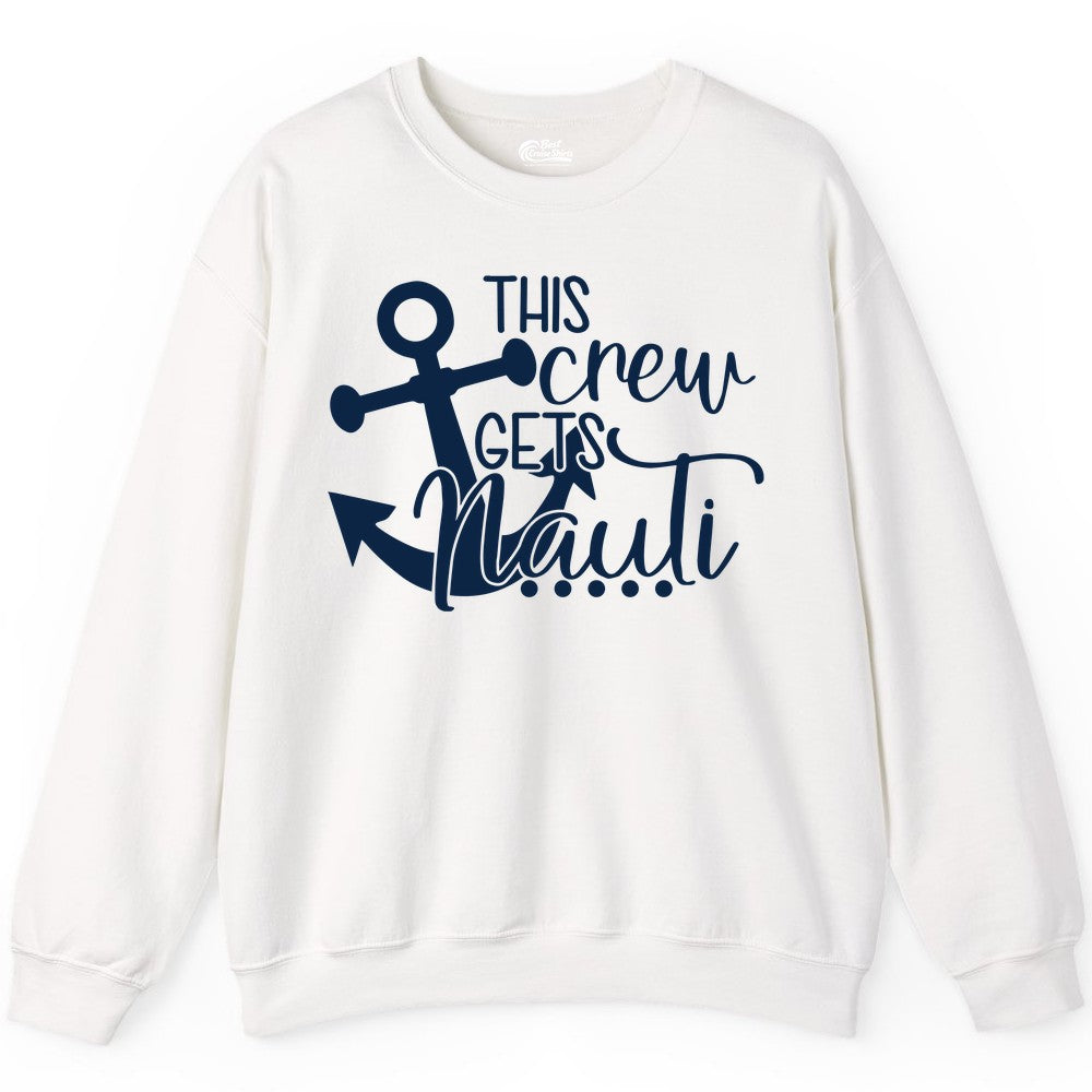 This Crew Gets Nauti Shirt - Nautical Group Funny Boat Shirt (Sweatshirt) in White - This Crew Gets Nauti Nautical Humor Cruise Group Anchor Shirt