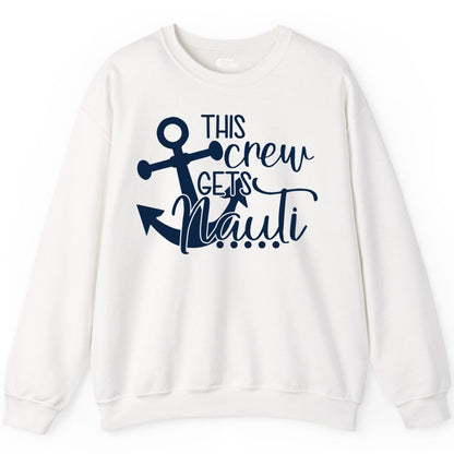 This Crew Gets Nauti Shirt - Nautical Group Funny Boat Shirt (Sweatshirt) in White - This Crew Gets Nauti Nautical Humor Cruise Group Anchor Shirt