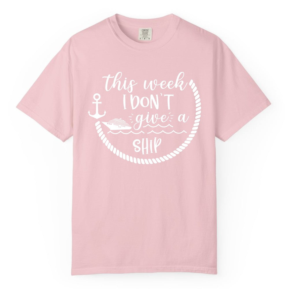 Funny Cruise Shirt - Humorous Nautical Pun Tee for Vacation (Comfort Color) in Blossom - This Week I Don’t Give a Ship Nautical Rope Funny Cruise Shirt